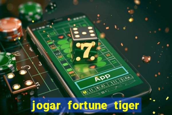 jogar fortune tiger de graca